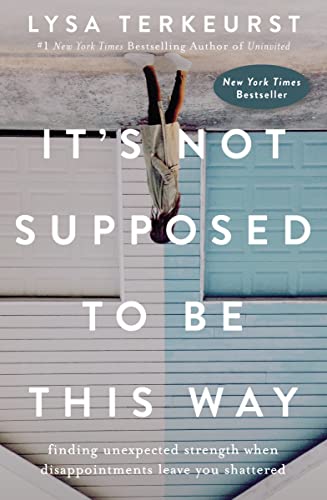 It's Not Supposed to Be This Way: Finding Unexpected Strength When Disappointments Leave You Shattered von Thomas Nelson